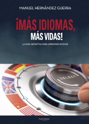 ¿MÁS IDIOMAS, MÁS VIDAS! LA GUÍA DEFINITIVA PARA APRENDER IDIOMAS