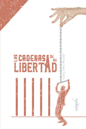 LAS CADENAS DE MI LIBERTAD