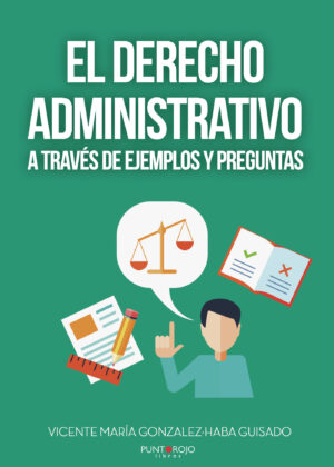EL DERECHO ADMINISTRATIVO A TRAVÉS DE EJEMPLOS Y PREGUNTAS