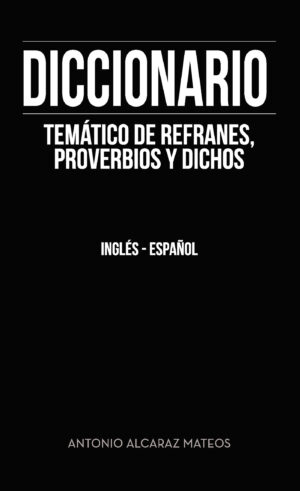 DICCIONARIO TEMÁTICO DE REFRANES, PROVERBIOS Y DICHOS
