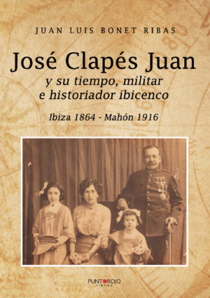 JOSÉ CLAPÉS JUAN Y SU TIEMPO MILITAR E HISTORIADOR IBICENCO