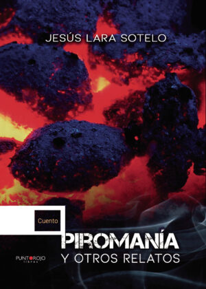 PIROMANÍA Y OTROS RELATOS