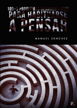 100+5 PROBLEMAS DESARROLLADOS PARA HABITUARSE A PENSAR