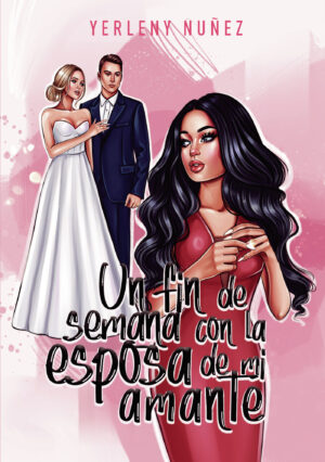 UN FIN DE SEMANA CON LA ESPOSA DE MI AMANTE