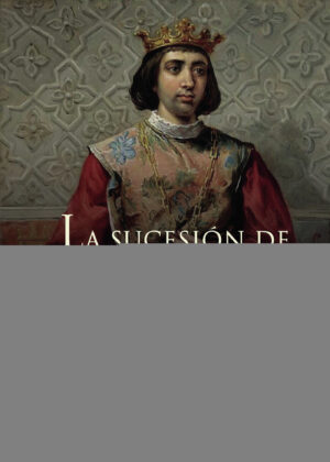 LA SUCESIÓN DE ENRIQUE IV DE CASTILLA (1454-1474)