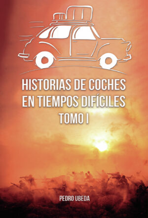 HISTORIAS DE COCHES EN TIEMPOS DIFÍCILES. TOMO I