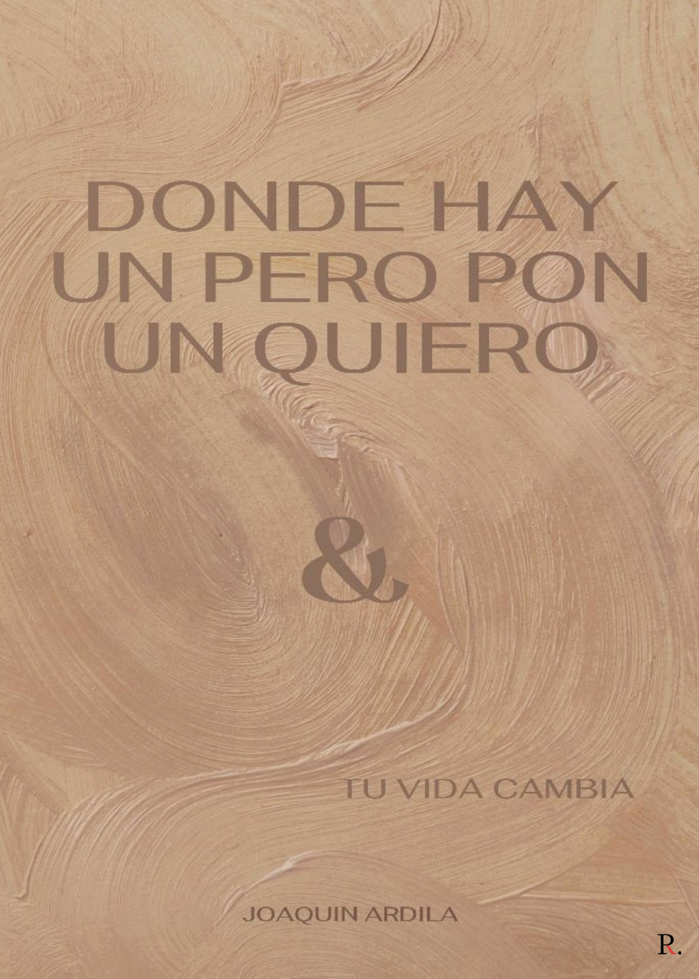 DONDE HAY UN PERO PON UN QUIERO (& TU VIDA CAMBIA)