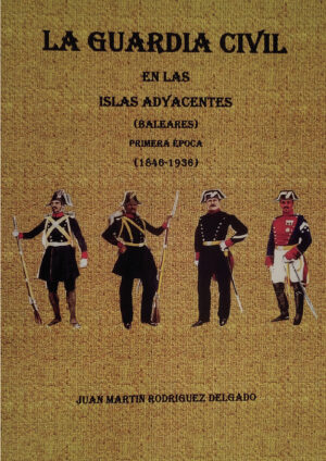 LA GUARDIA CIVIL EN LAS ISLAS ADYACENTES (BALEARES) PRIMERA ÉPOCA (1846-1936)