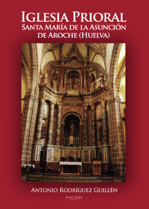 IGLESIA PRIORAL SANTA MARÍA DE LA ASUNCIÓN AROCHE (HUELVA)