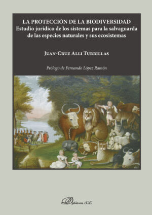 LA PROTECCIÓN DE LA BIODIVERSIDAD.ESTUDIO JURÍDICO DE LOS SISTEMAS PARA LA SALVAGUARDA D