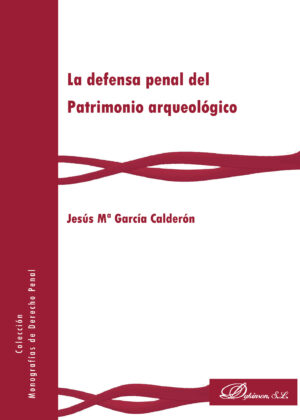 LA DEFENSA PENAL DEL PATRIMONIO ARQUEOLÓGICO.