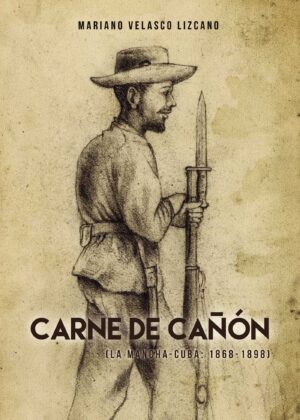 CARNE DE CAÑÓN (LA MANCHA-CUBA: 1868-1898)