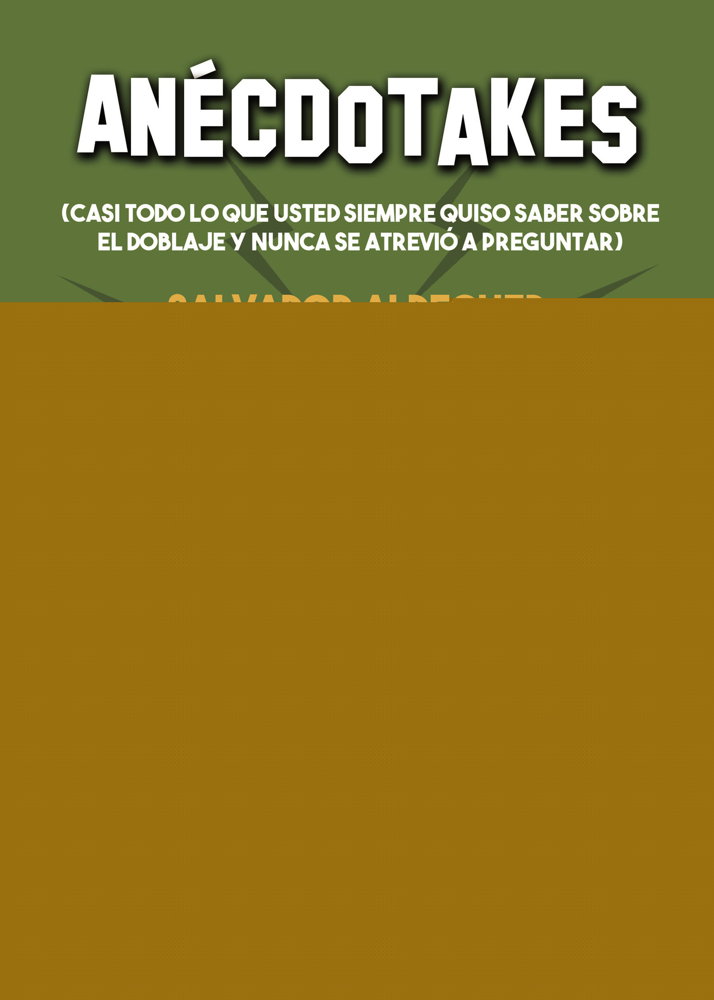ANÉCDOTAKES (CASI TODO LO QUE USTED SIEMPRE QUISO SABER SOBRE EL DOBLAJE Y NUNCA SE ATREV