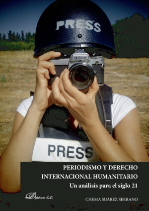 PERIODISMO Y DERECHO INTERNACIONAL HUMANITARIO.UN ANÁLISIS PARA EL SIGLO XXI