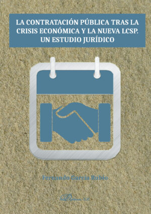 LA CONTRATACIÓN PÚBLICA TRAS LA CRISIS ECONÓMICA Y LA NUEVA LCSP. UN ESTUDIO JURÍDICO.