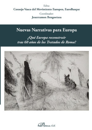 NUEVAS NARRATIVAS PARA EUROPA.¿QUÉ EUROPA RECONSTRUIR TRAS 60 AÑOS DE LOS TRATADOS DE R