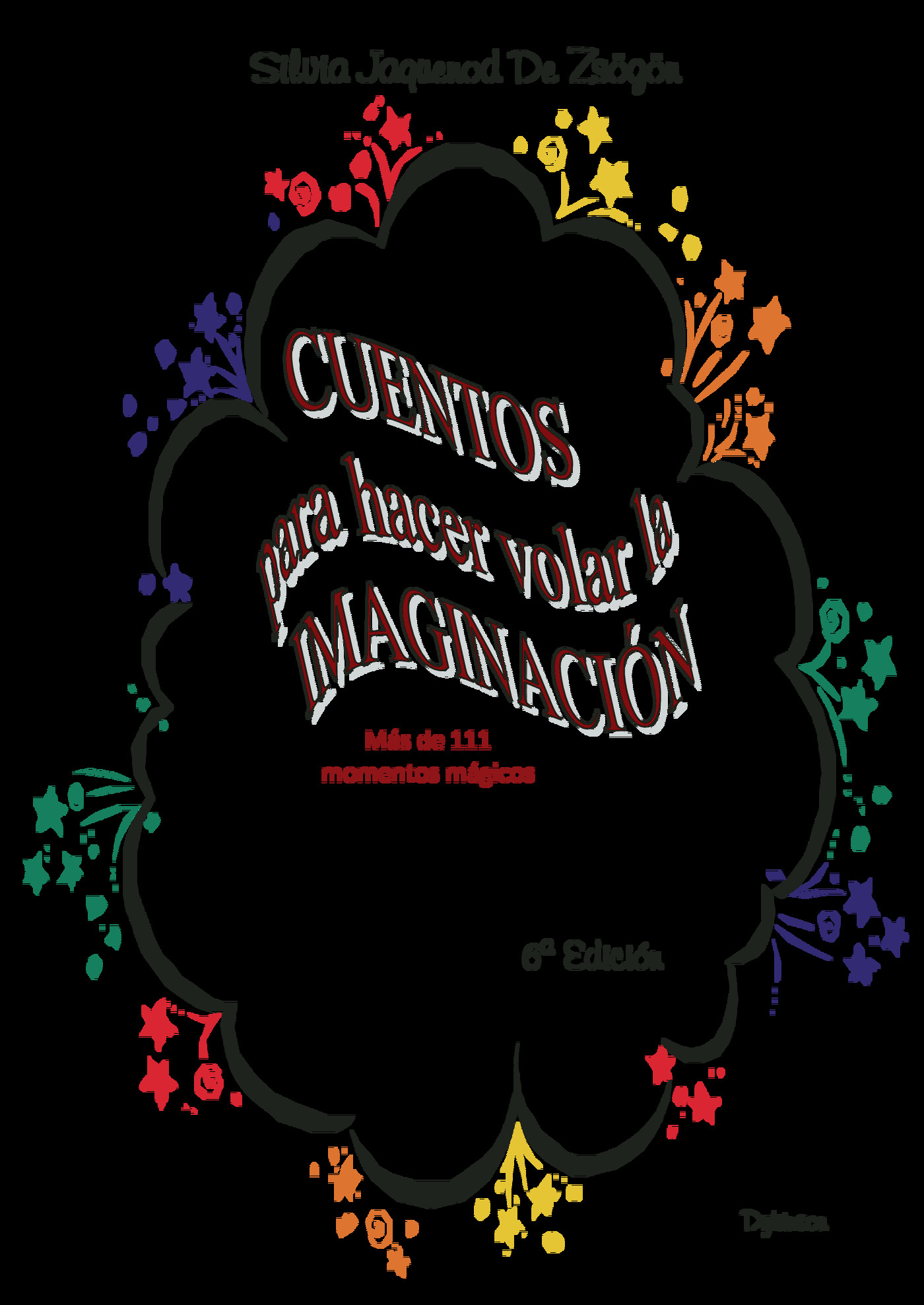 CUENTOS PARA HACER VOLAR LA IMAGINACIÓN.MÁS DE 111 MOMENTOS MÁGICOS