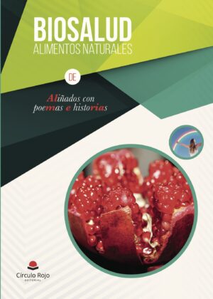 BIOSALUD. ALIMENTOS NATURALES ALIÑADOS CON POEMAS E HISTORIAS