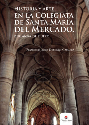 HISTORIA Y ARTE EN LA COLEGIATA DE SANTA MARÍA DEL MERCADO