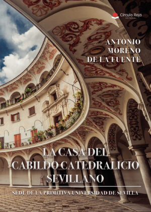LA CASA DEL CABILDO CATEDRALICIO SEVILLANO ¿SEDE DE LA PRIMITIVA UNIVERSIDAD DE SEVILLA?