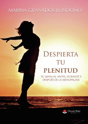DESPIERTA TU PLENITUD. TU MANUAL ANTES, DURANTE Y DESPUÉS DE LA MENOPAUSIA