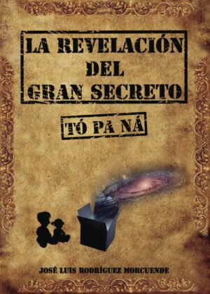 LA REVELACIÓN DEL GRAN SECRETO (TÓ PA NÁ)
