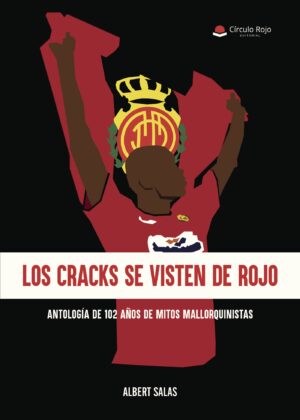 LOS CRACKS SE VISTEN DE ROJO. ANTOLOGÍA DE 102 DE MITOS MALLORQUINISTAS.