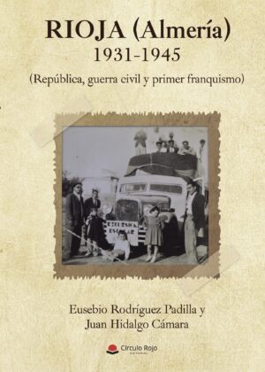 RIOJA (ALMERÍA) 1931-1945 (REPÚBLICA, GUERRA CIVIL Y PRIMER FRANQUISMO)