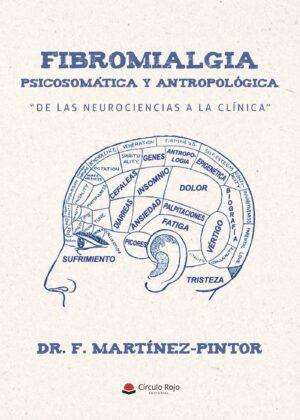 FIBROMIALGIA PSICOSOMÁTICA Y ANTROPOLÓGICA. DE LAS NEUROCIENCIAS A LA CLÍNICA