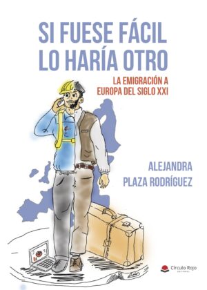 SI FUESE FÁCIL LO HARÍA OTRO. LA EMIGRACIÓN A LA EUROPA DEL SIGLO XXI