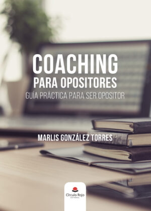 COACHING PARA OPOSITORES GUÍA PRÁCTICA PARA SER OPOSITOR