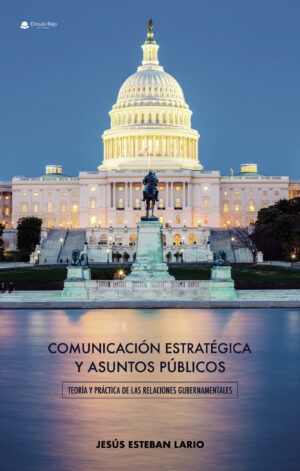 COMUNICACIÓN ESTRATÉGICA Y ASUNTOS PÚBLICOS. TEORÍA Y PRÁCTICA DE LAS RELACIONES GUBE