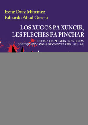 LOS XUGOS PA XUNCIR, LES FLECHES PA PINCHAR. GUERRA Y REPRESIÓN EN ASTURIAS: CONCEJOS DE