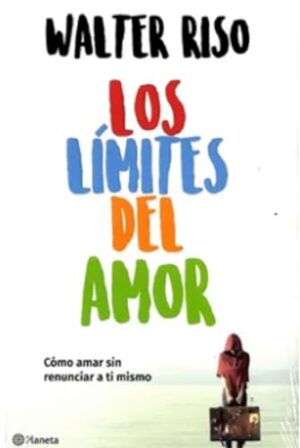LOS LIMITES DEL AMOR - COMO AMAR SIN RENUNCIAR A TI MISMO