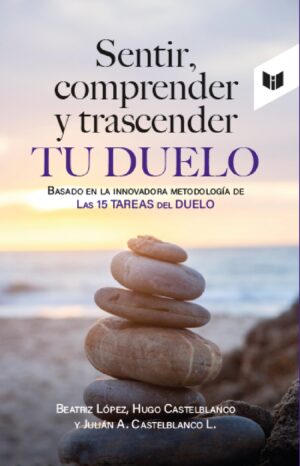 SENTIR, COMPRENDER Y TRASCENDER TU DUELO