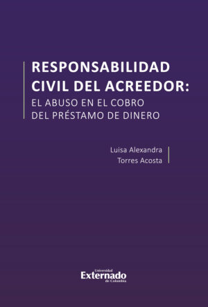 RESPONSABILIDAD CIVIL DEL ACREEDOR: EL ABUSO EN EL COBRO DEL PRÉSTAMO DE DINERO