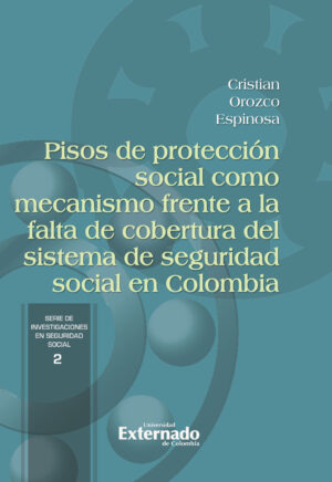 PISOS DE PROTECCIÓN SOCIAL COMO MECANISMO FRENTE A LA FALTA DE COBERTURA DEL SISTEMA DE S
