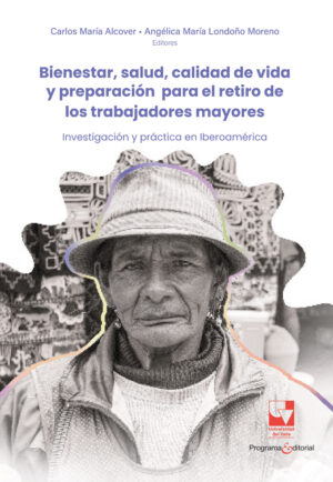 BIENESTAR, SALUD, CALIDAD DE VIDA Y PREPARACIÓN PARA EL RETIRO DE LOS TRABAJADORES MAYORE