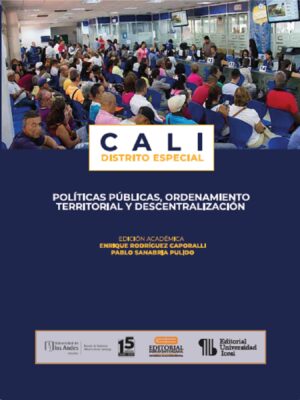 CALI DISTRITO ESPECIAL: POLÍTICAS PÚBLICAS, ORDENAMIENTO TERRITORIAL Y DESCENTRALIZACIÓ