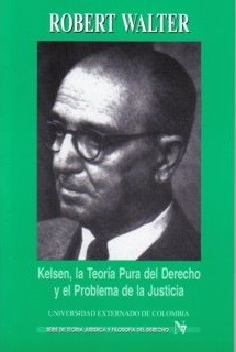 KELSEN, LA TEORÍA PURA DEL DERECHO Y EL PROBLEMA DE LA JUSTICIA