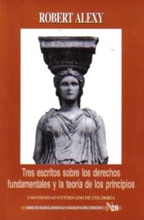 TRES ESCRITOS SOBRE LOS DERECHOS FUNDAMENTALES Y LA TEORÍA DE LOS PRINCIPIOS