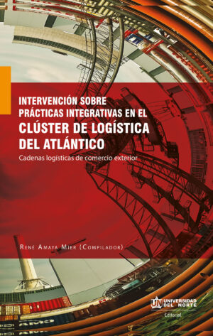 INTERVENCIÓN SOBRE PRÁCTICAS INTEGRATIVAS EN EL CLÚSTER DE LOGÍSTICA DEL ATLÁNTICO