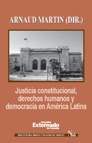 JUSTICIA CONSTITUCIONAL, DERECHOS HUMANOS Y DEMOCRACIA EN AMÉRICA LATINA