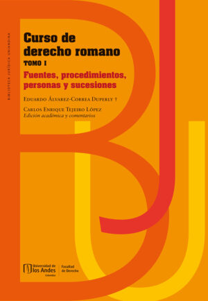 CURSO DE DERECHO ROMANO TOMO I. FUENTES, PROCEDIMIENTOS, PERSONAS Y SUCESIONES