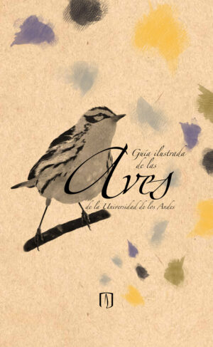 GUÍA ILUSTRADA DE LAS AVES DE LA UNIVERSIDAD DE LOS ANDES