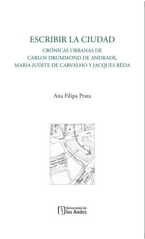 ESCRIBIR LA CIUDAD. CRÓNICAS URBANAS DE CARLOS DRUMMOND DE ANDRADE, MARIA JUDITE DE CARVA