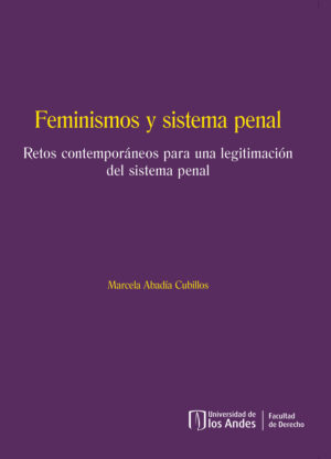 FEMINISMOS Y SISTEMA PENAL: RETOS CONTEMPORÁNEOS PARA UNA LEGITIMACIÓN DEL SISTEMA PENAL