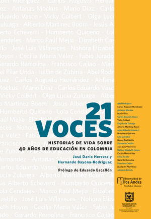 21 VOCES HISTORIAS DE VIDA SOBRE 40 AÑOS DE EDUCACIÓN EN COLOMBIA