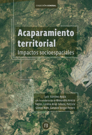 ACAPARAMIENTO TERRITORIAL. IMPACTOS SOCIOESPACIALES