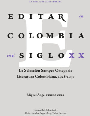 EDITAR EN COLOMBIA EN EL SIGLO XX. LA SELECCIÓN SAMPER ORTEGA DE LITERATURA COLOMBIANA, 1